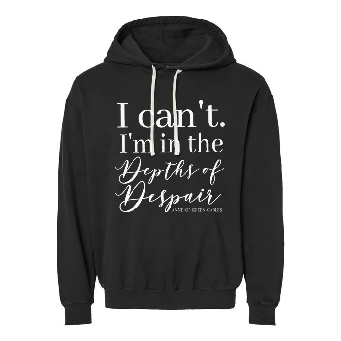 L.M. Montgomery Green Gables Quote Depths Of Despair Garment-Dyed Fleece Hoodie