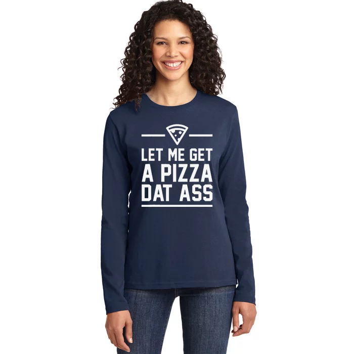 Let Me Get A Pizza Dat Ass Funny Valentine's Day Ladies Long Sleeve Shirt