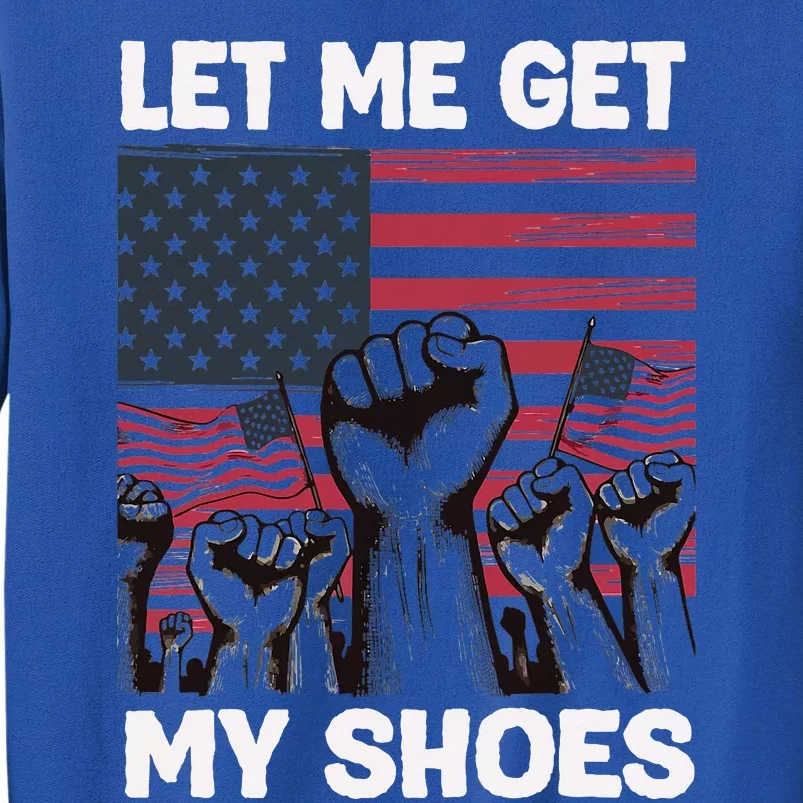 Let Me Get My Shoes Funny Trump Quote Butler Statet Usa Tall Sweatshirt