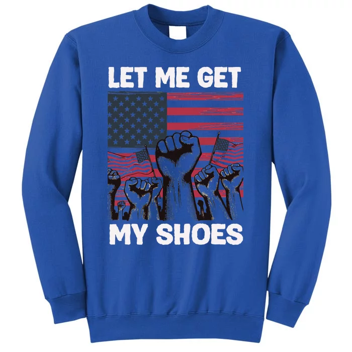 Let Me Get My Shoes Funny Trump Quote Butler Statet Usa Tall Sweatshirt