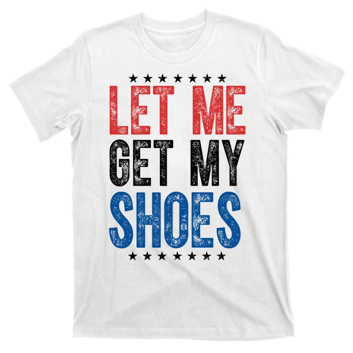 Let Me Get My Shoes Donald Trump Rally Pennsylvania T-Shirt