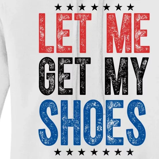 Let Me Get My Shoes Donald Trump Rally Pennsylvania Women's Pullover Hoodie