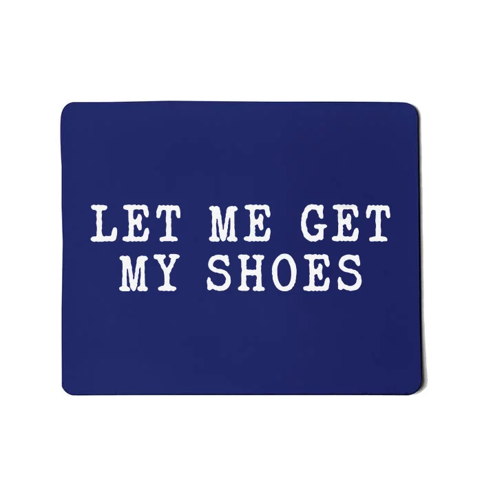 Let Me Get My Shoes Humorous Political Quote About Election Mousepad