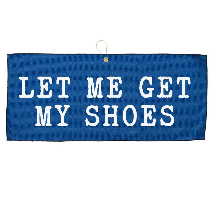 Let Me Get My Shoes Humorous Political Quote About Election Large Microfiber Waffle Golf Towel