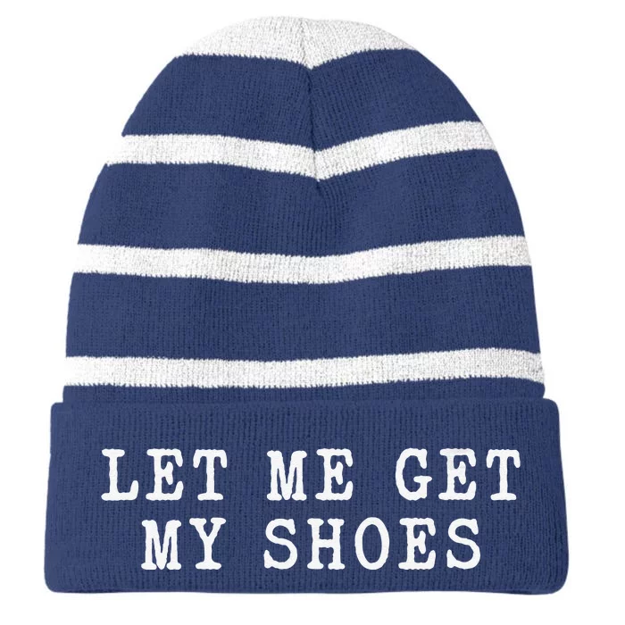 Let Me Get My Shoes Humorous Political Quote About Election Striped Beanie with Solid Band