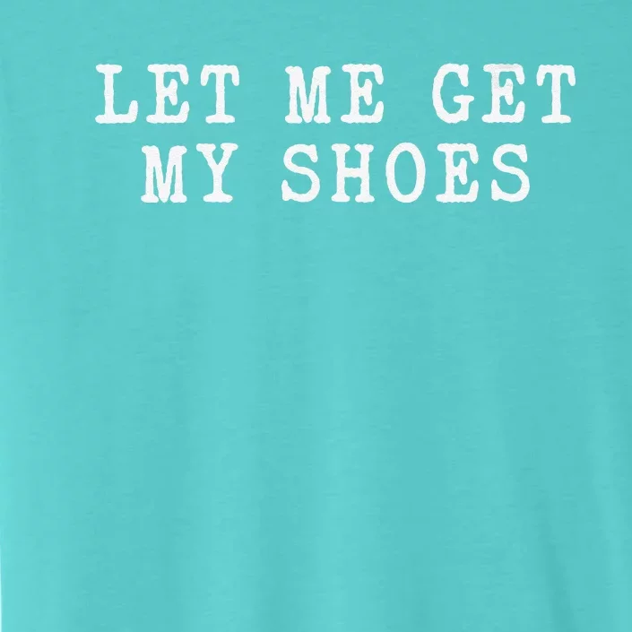 Let Me Get My Shoes Humorous Political Quote About Election ChromaSoft Performance T-Shirt