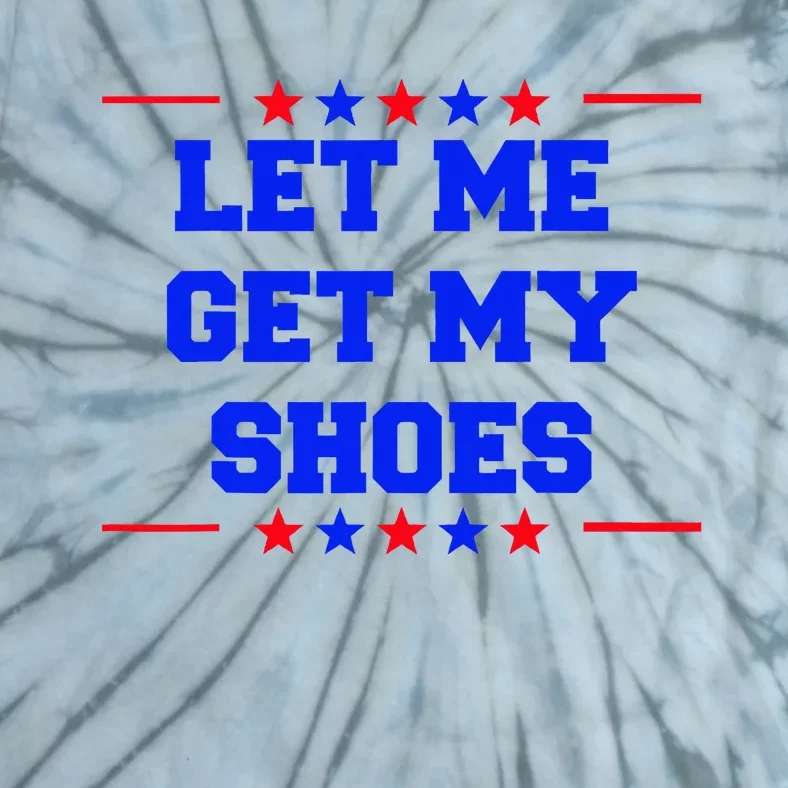 Let Me Get My Shoes Tie-Dye T-Shirt