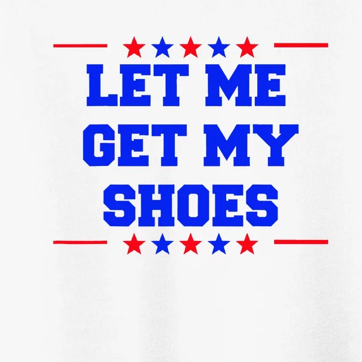 Let Me Get My Shoes Toddler T-Shirt