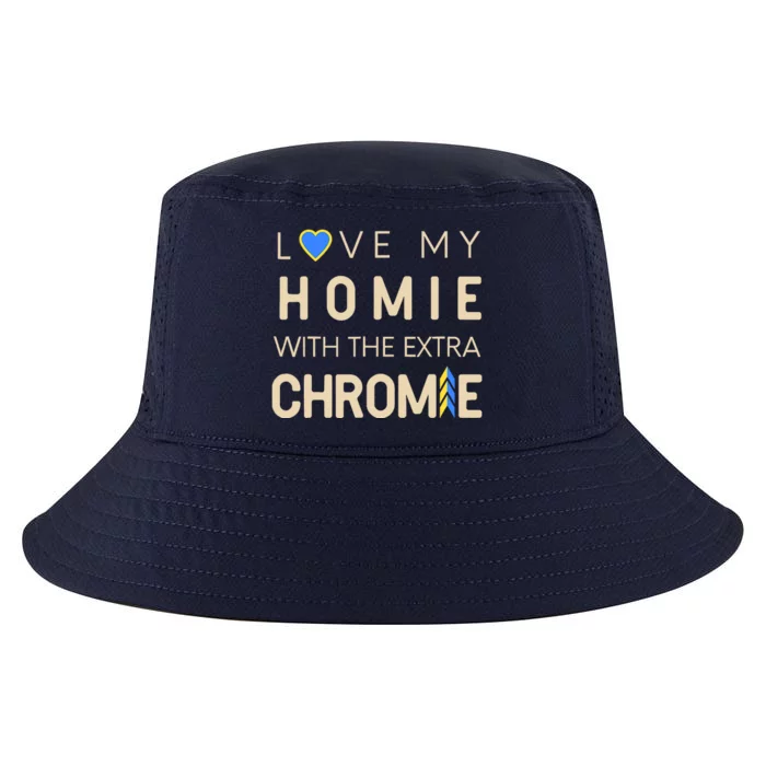 Love My Homie With The Extra Chromie Down Syndrome Support Cool Comfort Performance Bucket Hat