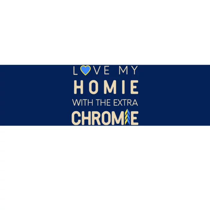 Love My Homie With The Extra Chromie Down Syndrome Support Bumper Sticker