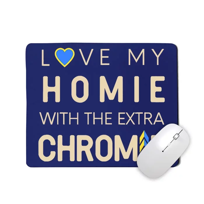 Love My Homie With The Extra Chromie Down Syndrome Support Mousepad