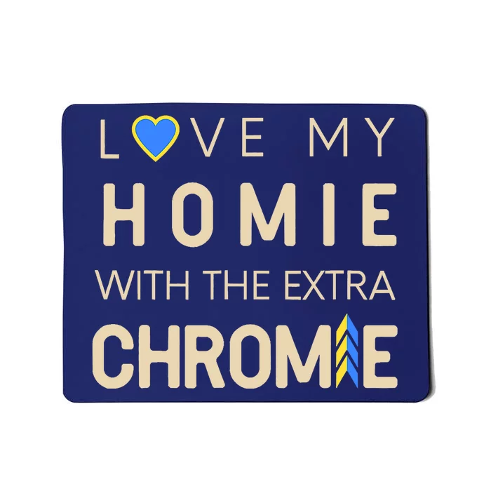 Love My Homie With The Extra Chromie Down Syndrome Support Mousepad