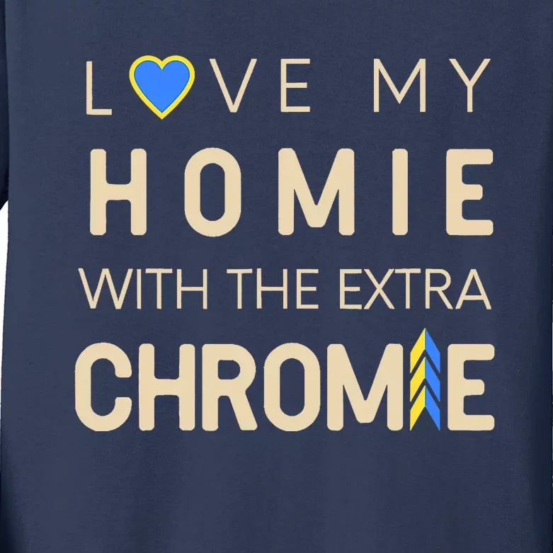 Love My Homie With The Extra Chromie Down Syndrome Support Kids Long Sleeve Shirt