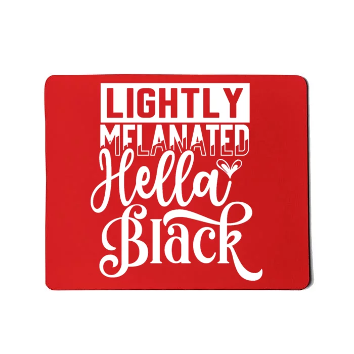 Lightly Melanated Hella Black History Melanin African Pride Gift Mousepad