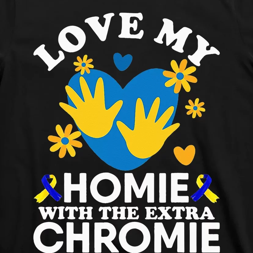 Love My Homie With The Extra Chromie Friend Down Syndrome T-Shirt