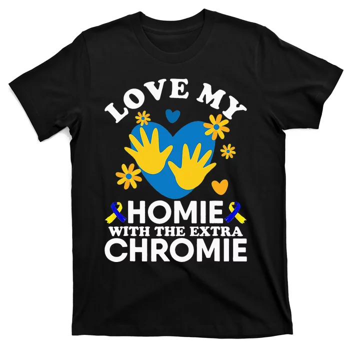 Love My Homie With The Extra Chromie Friend Down Syndrome T-Shirt