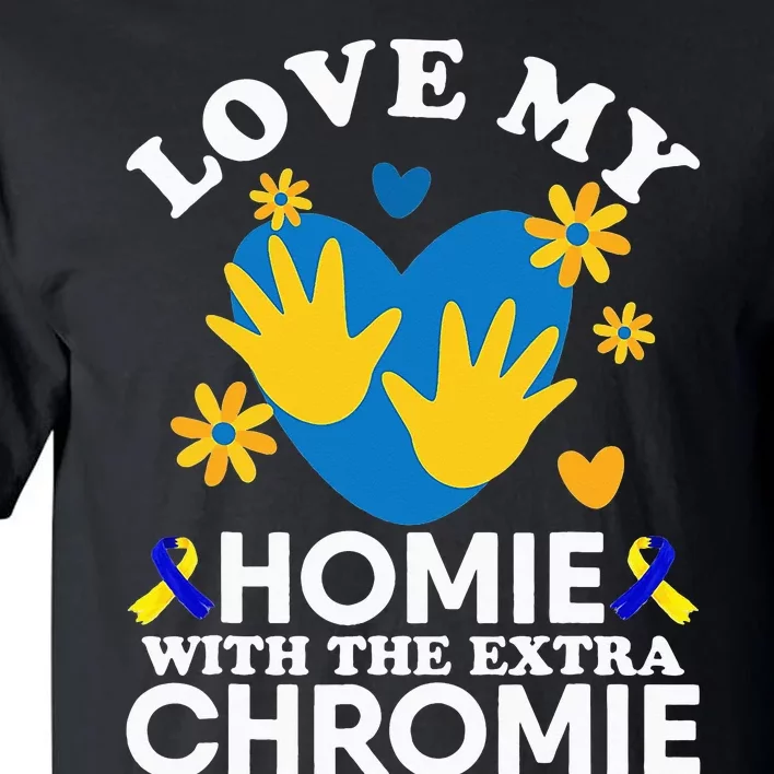 Love My Homie With The Extra Chromie Friend Down Syndrome Tall T-Shirt