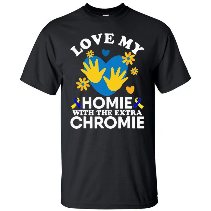 Love My Homie With The Extra Chromie Friend Down Syndrome Tall T-Shirt