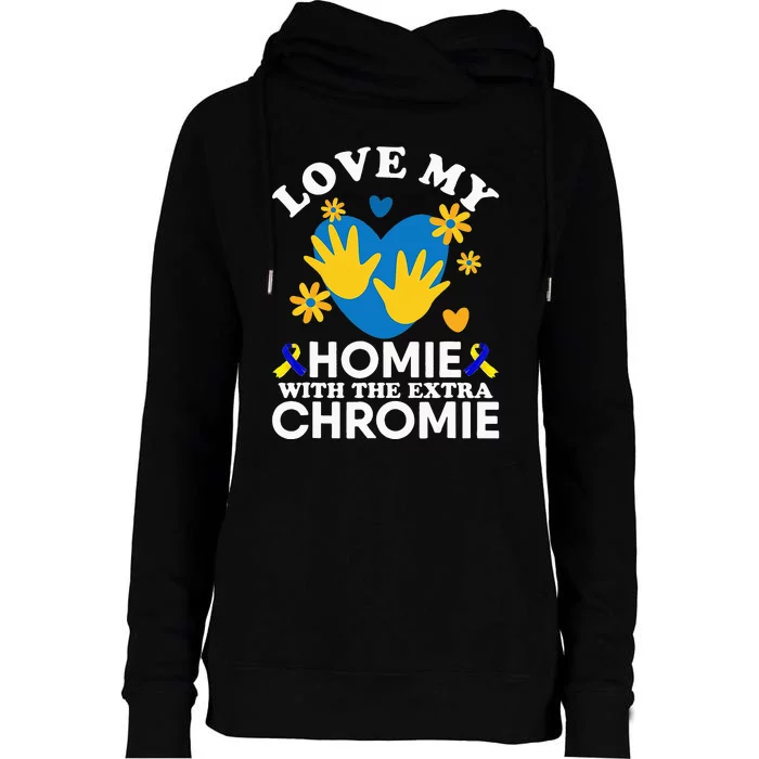 Love My Homie With The Extra Chromie Friend Down Syndrome Womens Funnel Neck Pullover Hood