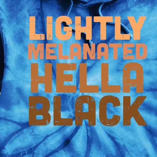 Lightly Melanated Hella Black Melanin African Pride Gift Cool Gift Tie Dye Hoodie