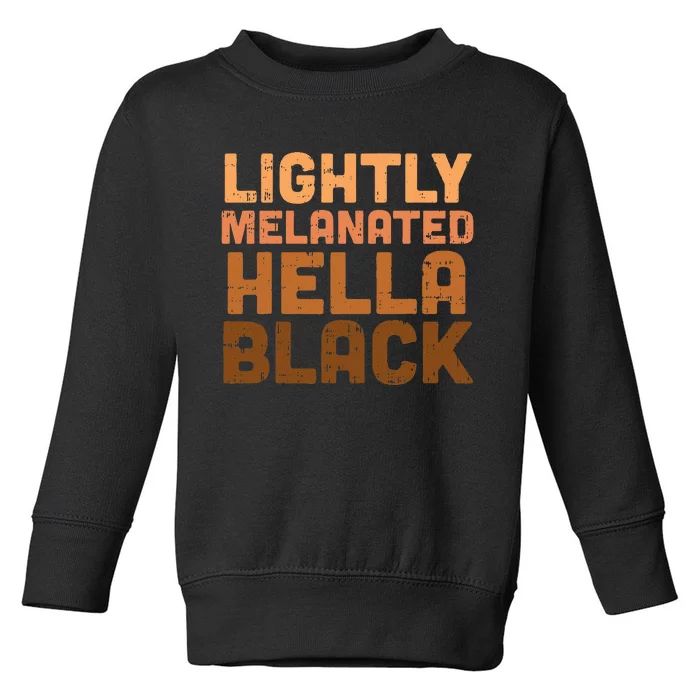 Lightly Melanated Hella Black History Melanin African Pride Toddler Sweatshirt