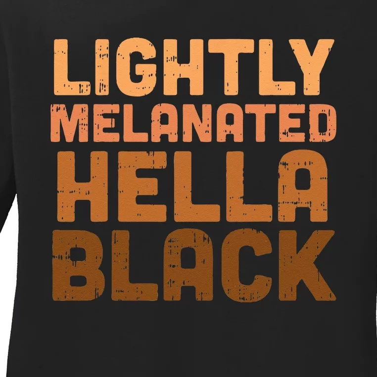 Lightly Melanated Hella Black History Melanin African Pride Ladies Long Sleeve Shirt