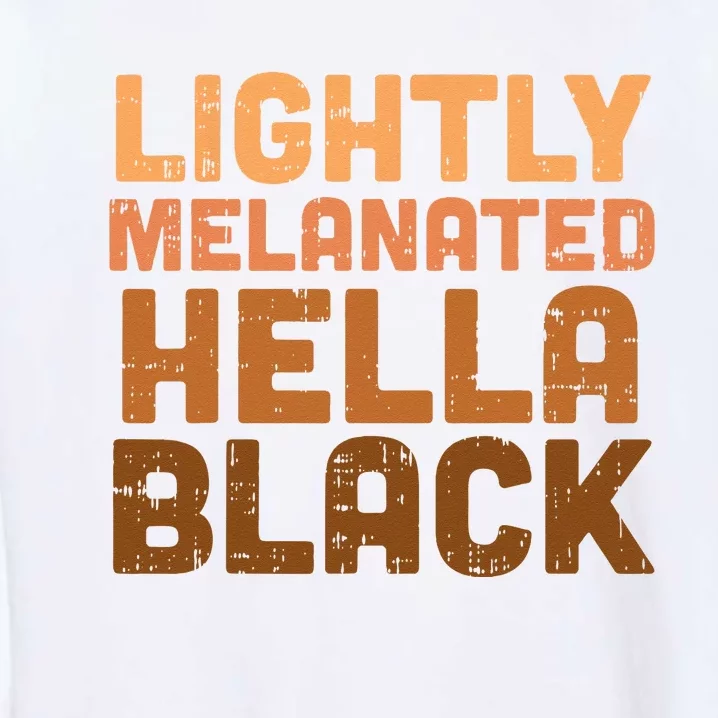 Lightly Melanated Hella Black History Melanin African Pride Garment-Dyed Sweatshirt