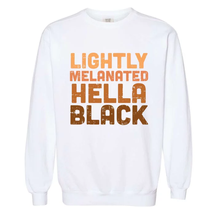 Lightly Melanated Hella Black History Melanin African Pride Garment-Dyed Sweatshirt