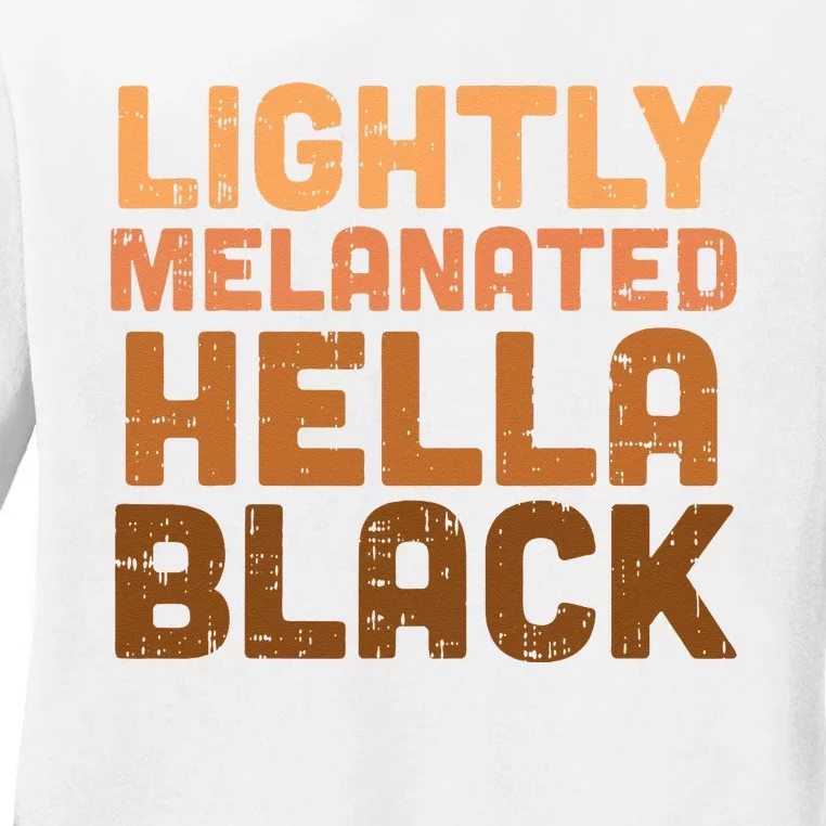 Lightly Melanated Hella Black History Melanin African Pride Ladies Long Sleeve Shirt