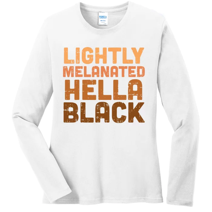 Lightly Melanated Hella Black History Melanin African Pride Ladies Long Sleeve Shirt