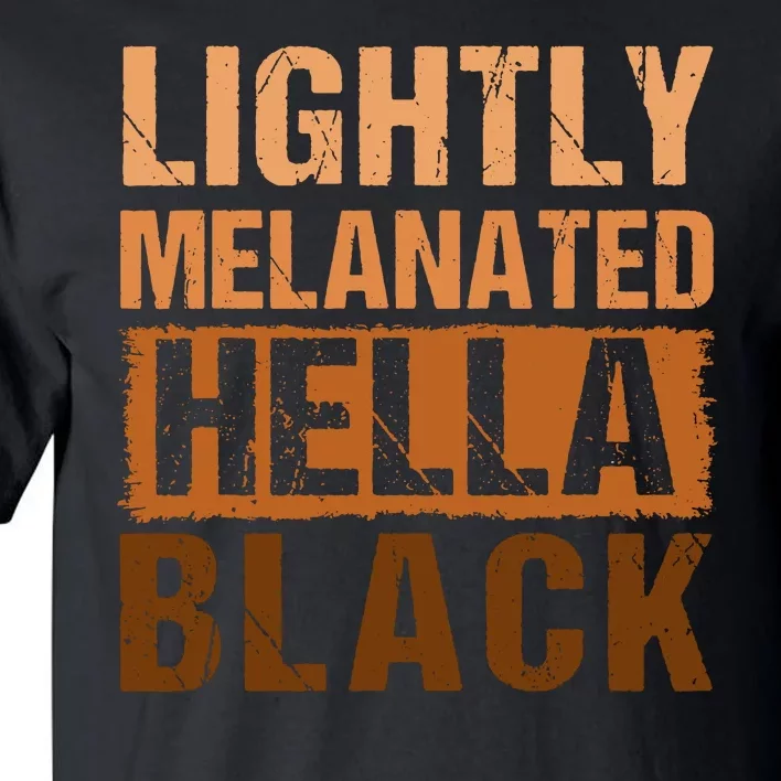 Lightly Melanated Hella Black Gifts Black History Month Tall T-Shirt