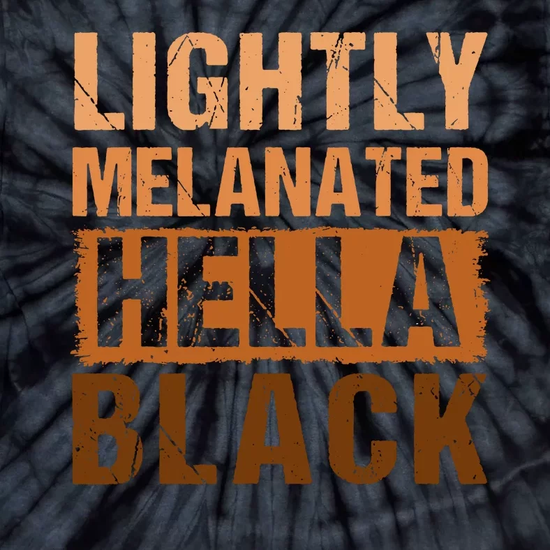 Lightly Melanated Hella Black Gifts Black History Month Tie-Dye T-Shirt