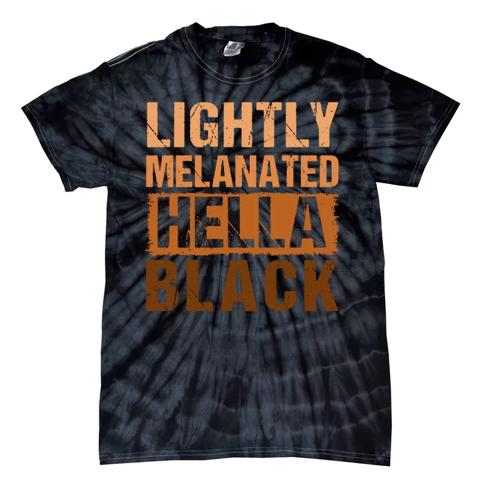 Lightly Melanated Hella Black Gifts Black History Month Tie-Dye T-Shirt