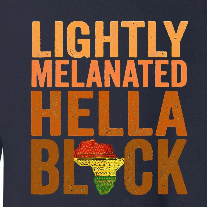 Lightly Melanated Hella Black History Melanin African Pride Toddler Sweatshirt