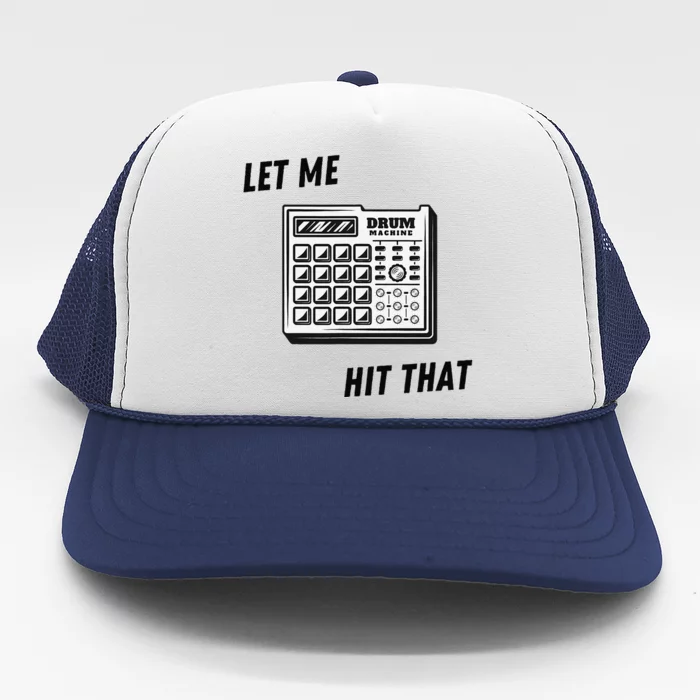 Let Me Hit That Drum Machine Trucker Hat