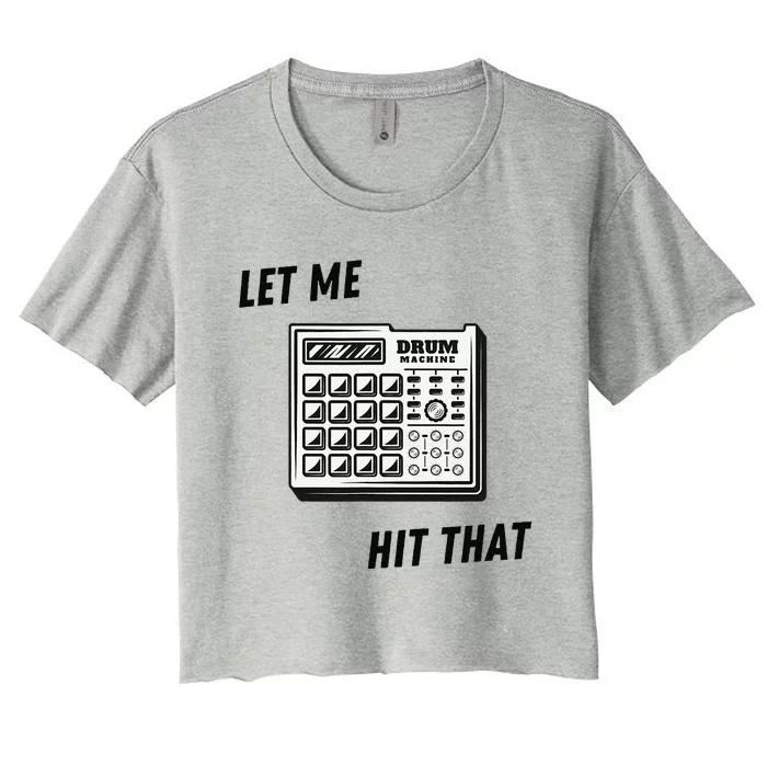 Let Me Hit That Drum Machine Women's Crop Top Tee