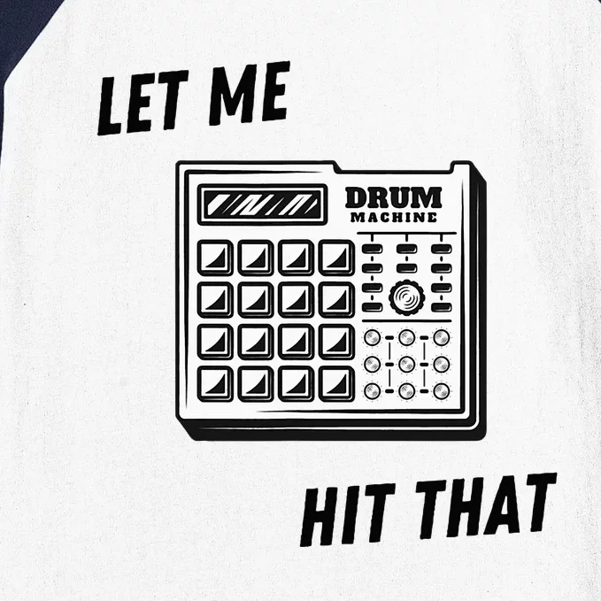 Let Me Hit That Drum Machine Baseball Sleeve Shirt