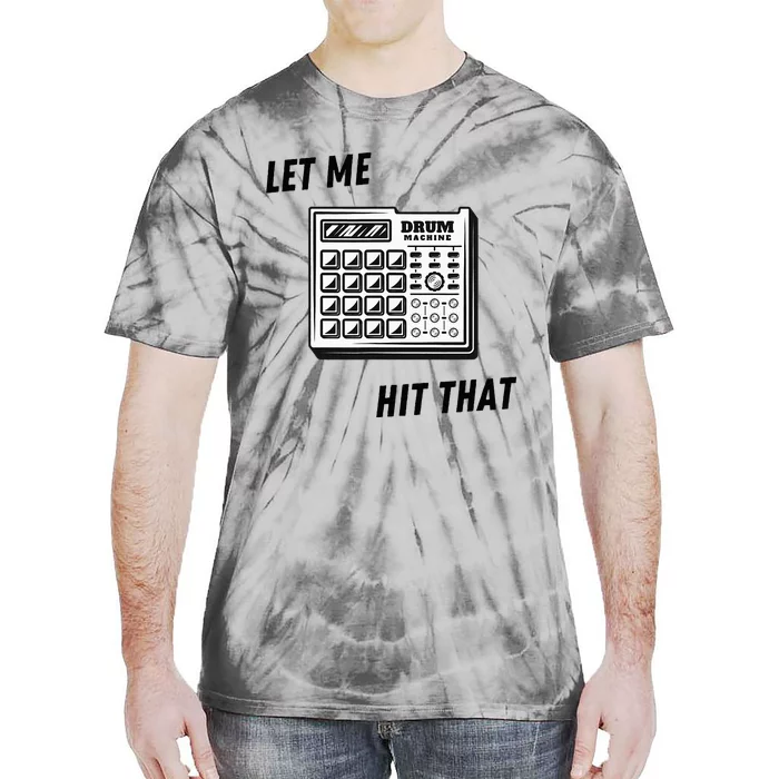 Let Me Hit That Drum Machine Tie-Dye T-Shirt