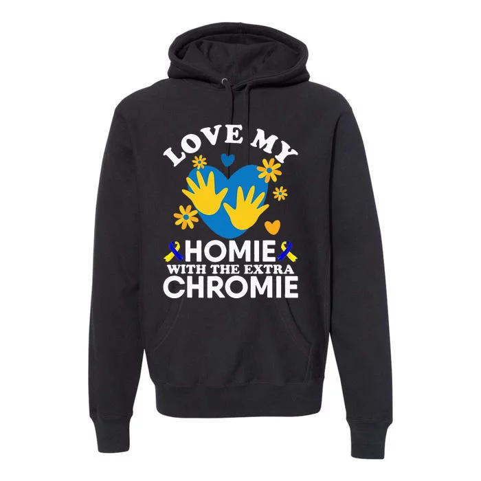 Love My Homie With The Extra Chromie Friend Down Syndrome Premium Hoodie