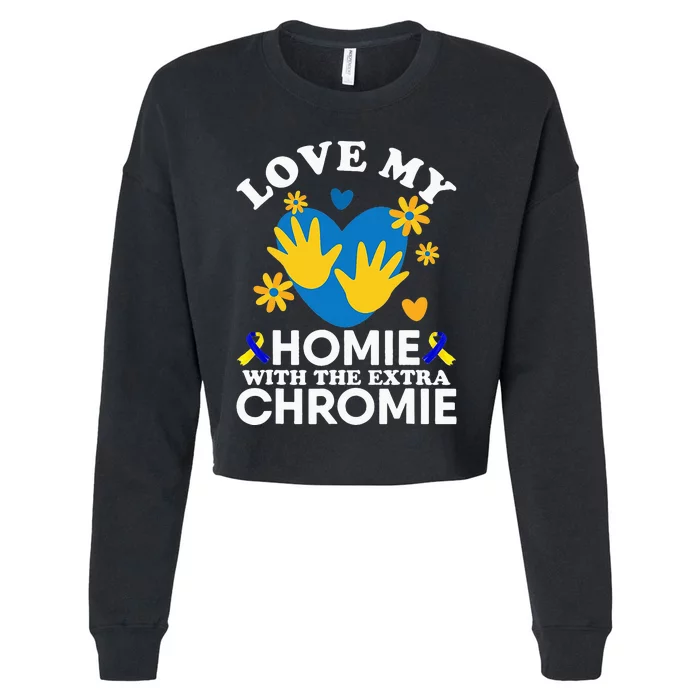 Love My Homie With The Extra Chromie Friend Down Syndrome Cropped Pullover Crew