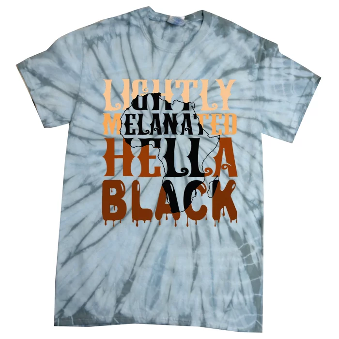 Lightly Melanated Hella Black History Melanin African Pride Tie-Dye T-Shirt