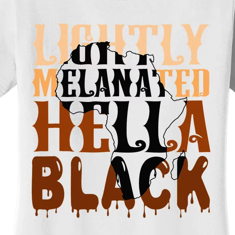 Lightly Melanated Hella Black History Melanin African Pride Women's T-Shirt