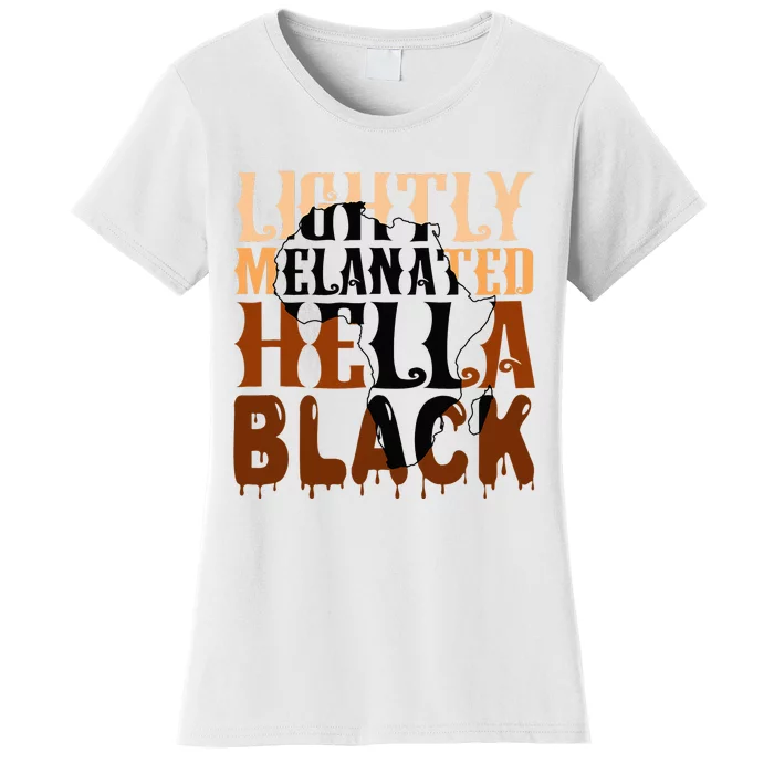 Lightly Melanated Hella Black History Melanin African Pride Women's T-Shirt