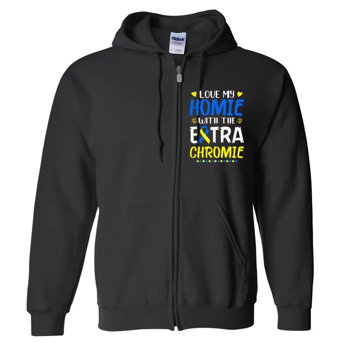 Love My Homie With The Extra Chromie Down Syndrome Awareness Full Zip Hoodie