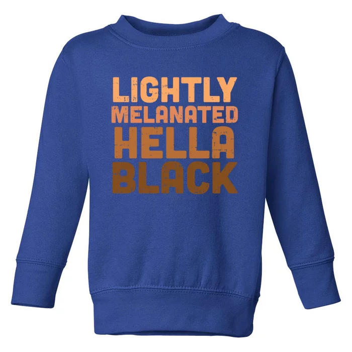 Lightly Melanated Hella Black Melanin African Pride Gift Toddler Sweatshirt