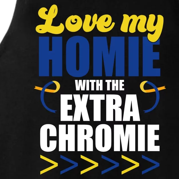 Love My Homie With The Extra Chrome Down Syndrome Ladies Tri-Blend Wicking Tank