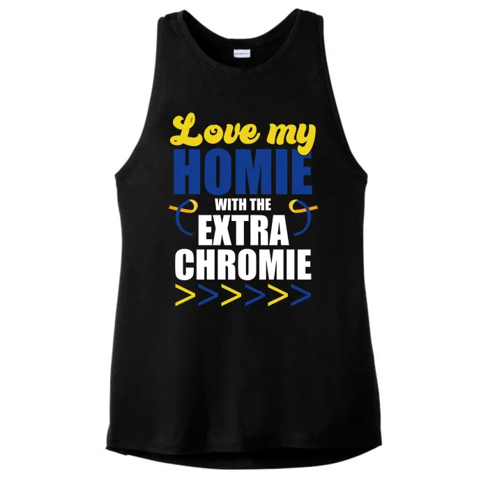 Love My Homie With The Extra Chrome Down Syndrome Ladies Tri-Blend Wicking Tank