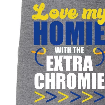 Love My Homie With The Extra Chrome Down Syndrome Doggie 3-End Fleece Hoodie