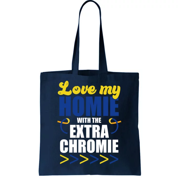 Love My Homie With The Extra Chrome Down Syndrome Tote Bag