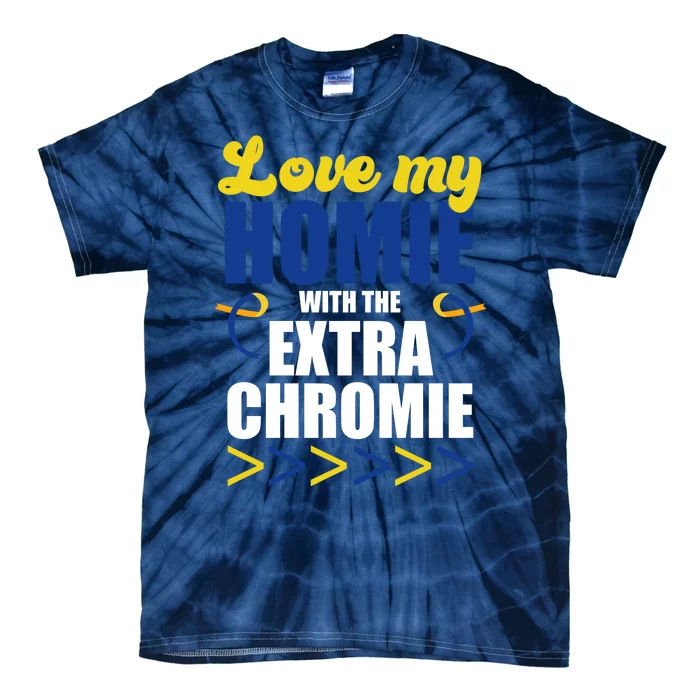 Love My Homie With The Extra Chrome Down Syndrome Tie-Dye T-Shirt